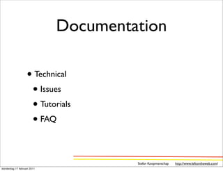 Documentation

                   • Technical
                    • Issues
                    • Tutorials
                    • FAQ

                                      Stefan Koopmanschap   http://www.leftontheweb.com/
donderdag 17 februari 2011
 
