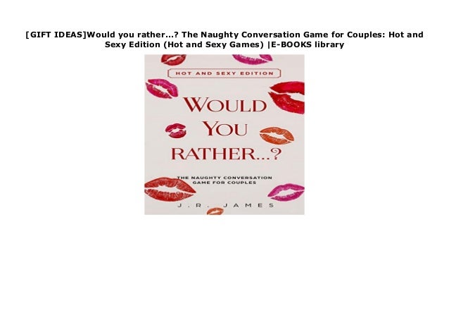 Gift Ideas Would You Rather The Naughty Conversation Game For Co