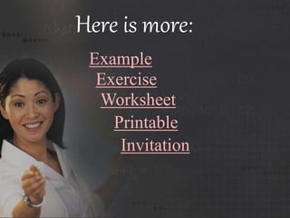 Here is more:
Example
Exercise
Worksheet
Printable
Invitation