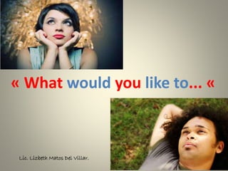 « What would you like to... «
Lic. Lizbeth Matos Del Villar.
 
