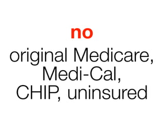 no
original Medicare,
    Medi-Cal,
 CHIP, uninsured
 