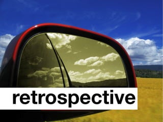 retrospective
   retrospective
 