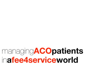managingACOpatients
inafee4serviceworld
 