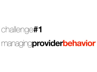 challenge#1
managingproviderbehavior
 
