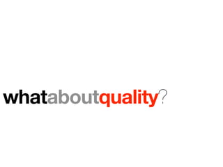 whataboutquality?
 