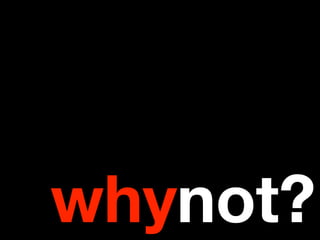 whynot?
 
