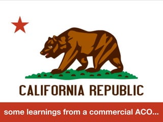 some learnings from a commercial ACO...
 