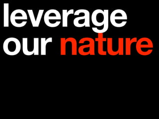 leverage
our nature
 