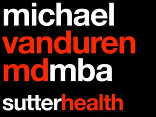 michael
vanduren
mdmba
sutterhealth
 
