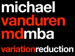 michael
vanduren
mdmba
variationreduction
 