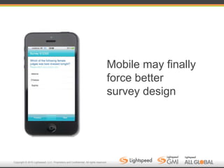 Copyright © 2016 Lightspeed, LLC. Proprietary and Confidential. All rights reserved.
Mobile may finally
force better
survey design
 