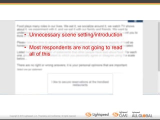 Copyright © 2016 Lightspeed, LLC. Proprietary and Confidential. All rights reserved.
• Unnecessary scene setting/introduction
• Most respondents are not going to read
all of this
 