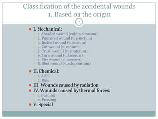 Classification of the accidental wounds
1. Based on the origin
⚫ I. Mechanical:
⚪ 1. Abraded wound (vulnus abrasum)
⚪ 2. P...