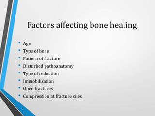 Factors affecting bone healing
• Age
• Type of bone
• Pattern of fracture
• Disturbed pathoanatomy
• Type of reduction
• Immobilisation
• Open fractures
• Compression at fracture sites
 