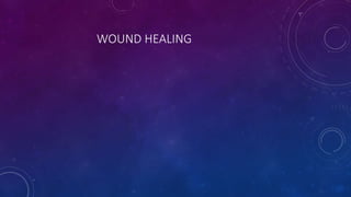WOUND HEALING
 