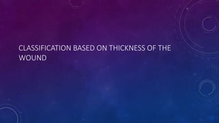 CLASSIFICATION BASED ON THICKNESS OF THE
WOUND
 