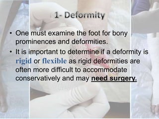Important for clinician to ask the following questions:Does the patient have loss of protective sensation?Is foot deformity present?Does the patient have a history of ulceration, amputation or Charcot foot?