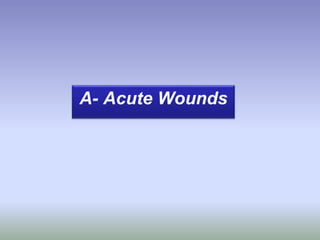 A- Acute Wounds
 