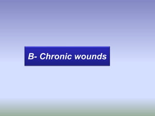 B- Chronic wounds
 