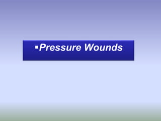 Pressure Wounds
 