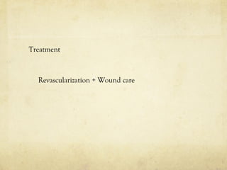 Treatment
Revascularization + Wound care
 