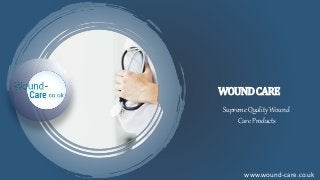 WOUNDCARE
www.wound-care.co.uk
Supreme Quality Wound
Care Products
 