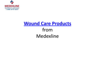 Wound Care Products
       from
    Medexline
 