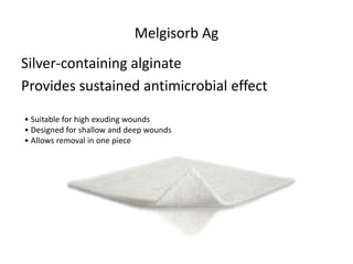 Melgisorb Ag
Silver-containing alginate
Provides sustained antimicrobial effect
• Suitable for high exuding wounds
• Designed for shallow and deep wounds
• Allows removal in one piece
 
