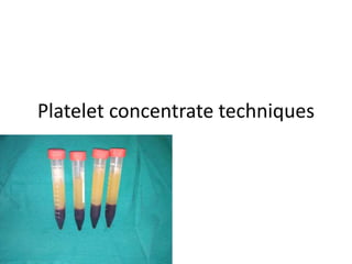 Platelet concentrate techniques
 