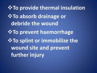 To absorb drainage or debride the wound 