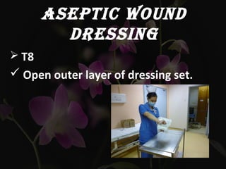ASEPTIC WOUND
DRESSING
 T8
 Open outer layer of dressing set.
 