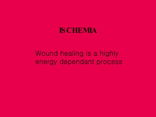 ISCHEMIA Wound healing is a highly energy dependant process  