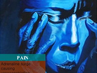 PAIN Adrenaline surge causing vasoconstriction  