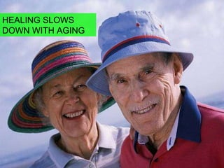 HEALING SLOWS DOWN WITH AGING 