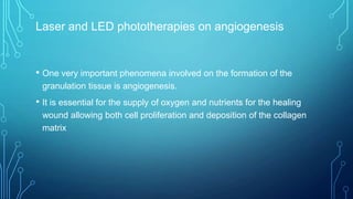 Laser and LED phototherapies on angiogenesis
• the most evident effect on endothelial cells seen when doses of 1.05
or 2.1...
