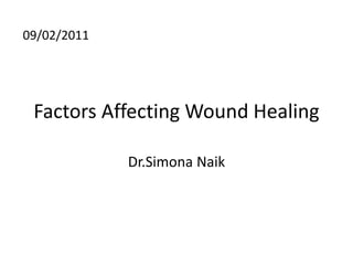 Factors Affecting Wound Healing
Dr.Simona Naik
09/02/2011
 