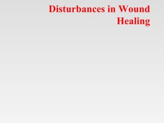 Disturbances in Wound
Healing
 