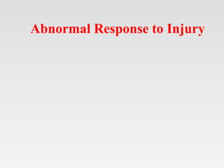 Abnormal Response to Injury
 