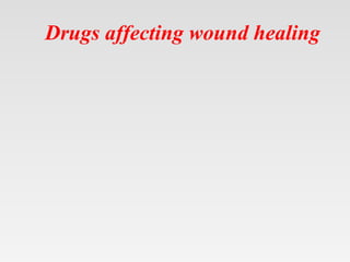 Drugs affecting wound healing
 