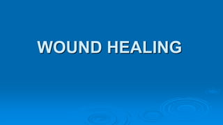 WOUND HEALING
 