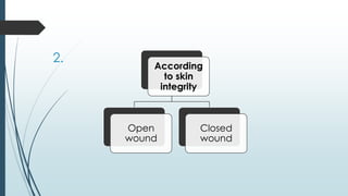 2.
According
to skin
integrity
Open
wound
Closed
wound
 