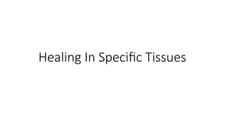 Healing In Specific Tissues
 
