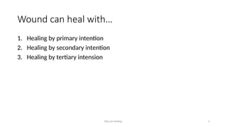 Wound Healing 5
Wound can heal with…
1. Healing by primary intention
2. Healing by secondary intention
3. Healing by tertiary intension
 
