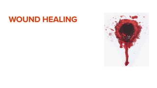 WOUND HEALING
 