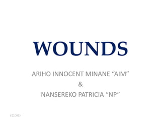WOUNDS
ARIHO INNOCENT MINANE “AIM”
&
NANSEREKO PATRICIA “NP”
1/22/2023
 
