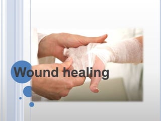 Wound healing
 