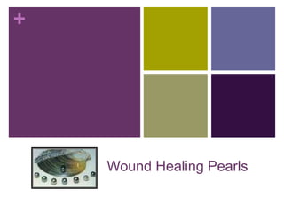 +
Wound Healing Pearls
 