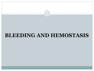 BLEEDING AND HEMOSTASIS
40
 