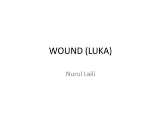 WOUND (LUKA)
Nurul Laili
 