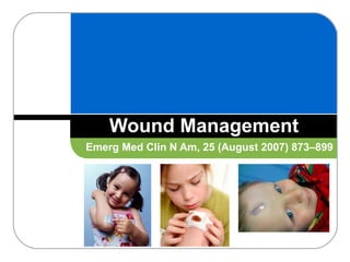 Wound Management Emerg Med Clin N Am, 25 (August 2007) 873–899 